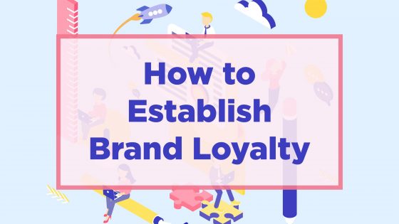 How to Establish Brand Loyalty