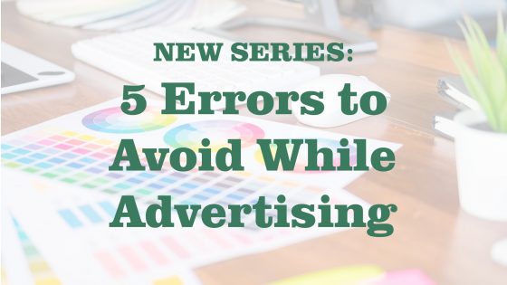 5 Errors to Avoid While Advertising: New Series