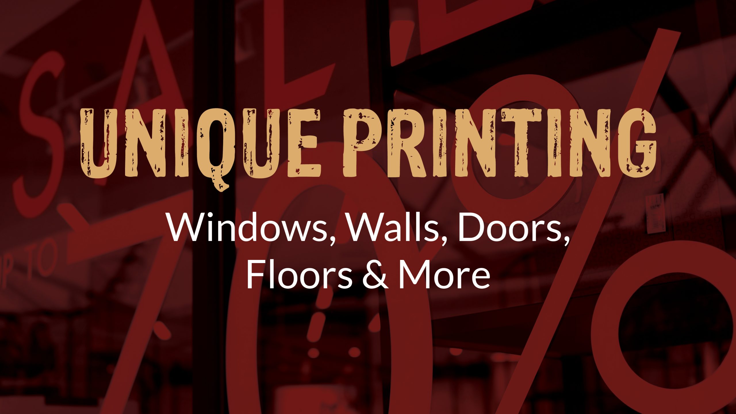 Unique Printing: Windows, Walls, Doors, Floors & More
