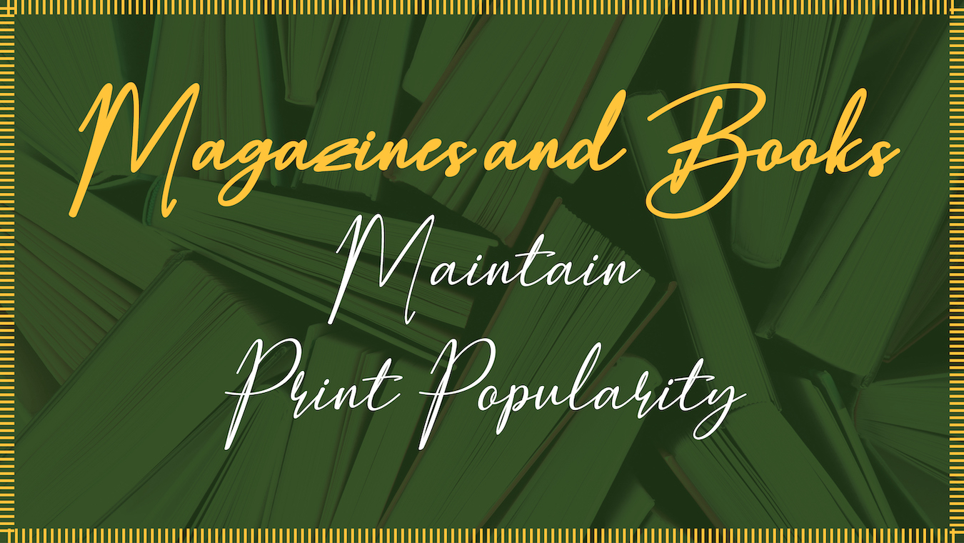 Magazines and Books Maintain Print Popularity